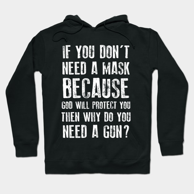 IF YOU DON'T NEED A MASK BECAUSE GOD WILL PROTECT YOU WHY DO YOU NEED A GUN Hoodie by SuMrl1996